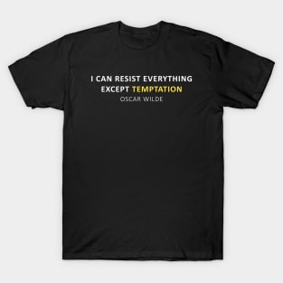Oscar Wilde Quote - I can resist everything except temptation T-Shirt